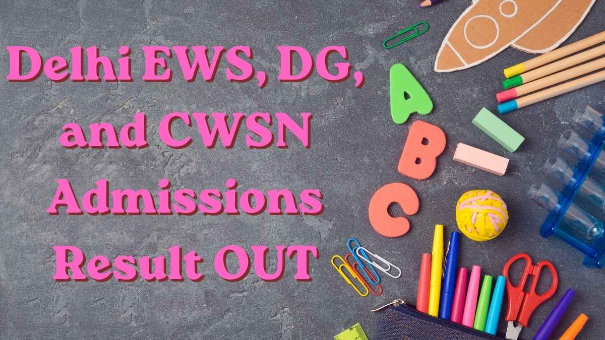 Delhi EWS, DG, and CWSN Admissions Result OUT: Check Admissions Result ...