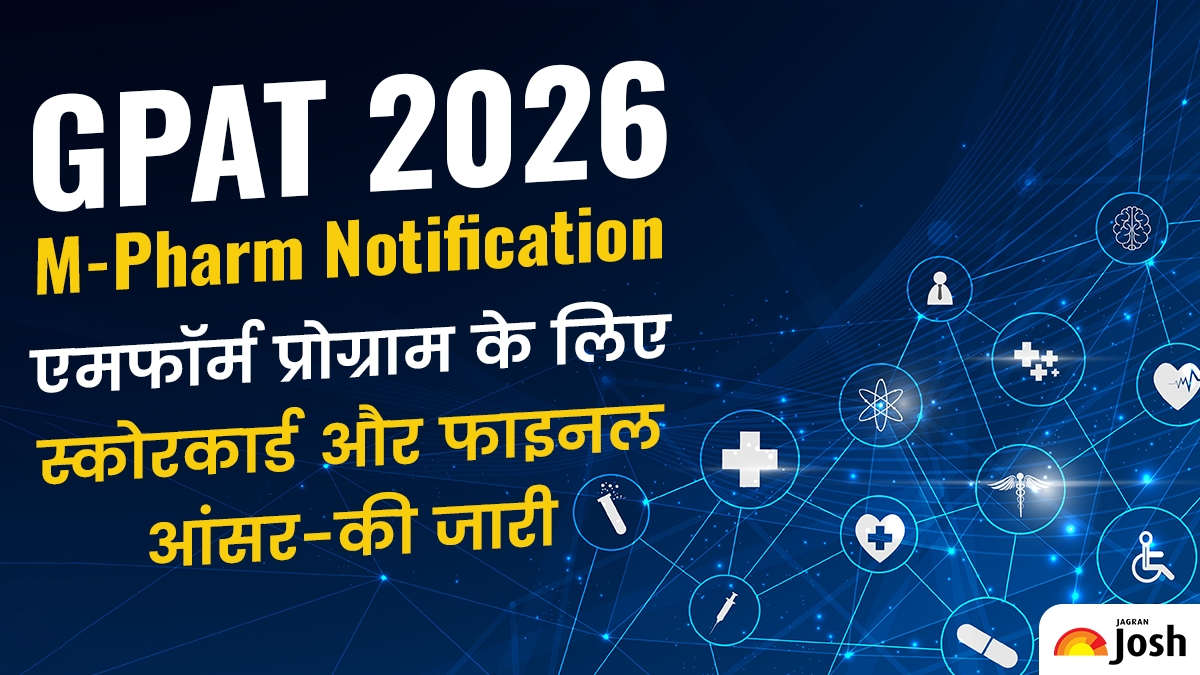 GPAT 2026 Notification: एमफॉर्म प्रोग्राम के लिए स्कोरकार्ड और फाइनल आंसर की जारी, यहां से करें डाउनलोड