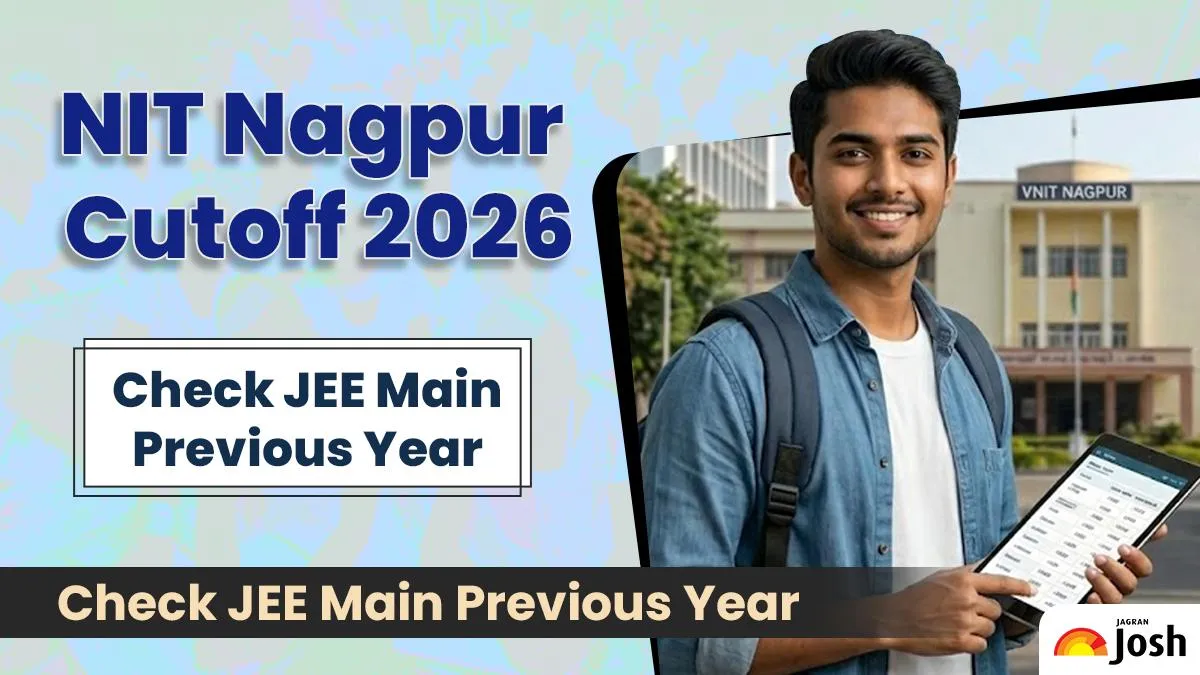NIT Nagpur Cutoff 2026: Check JEE Main Previous Year Round Wise Opening and Closing Ranks - jagranjosh.com
