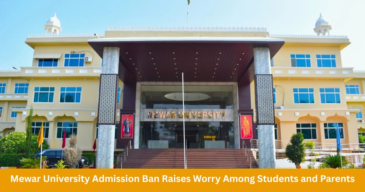 Mewar University Admission Ban Raises Worry Among Students and Parents ...