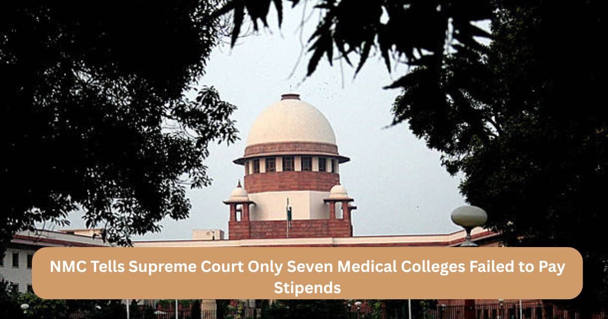 NMC Tells Supreme Court Only Seven Medical Colleges Failed to Pay Stipends - Jagran Josh