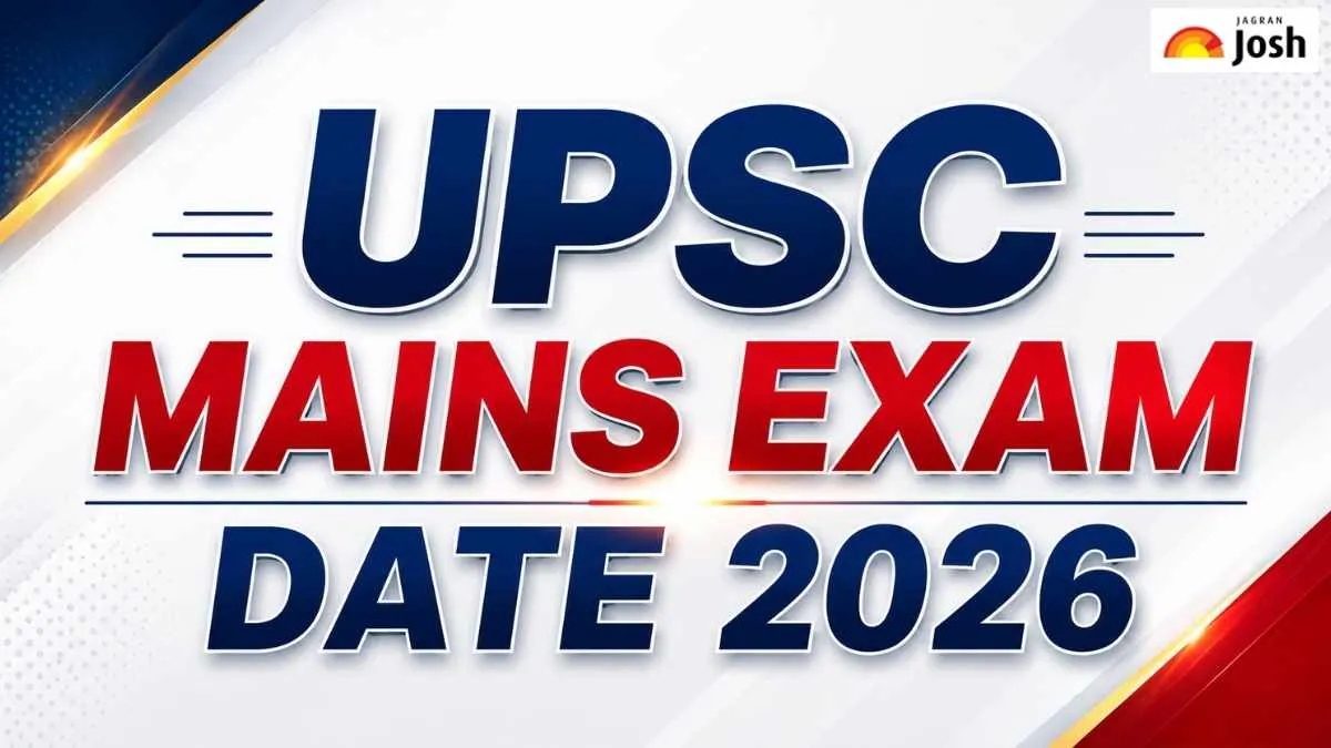 UPSC Mains Exam Date 2026: Check CSE Exam Schedule and More