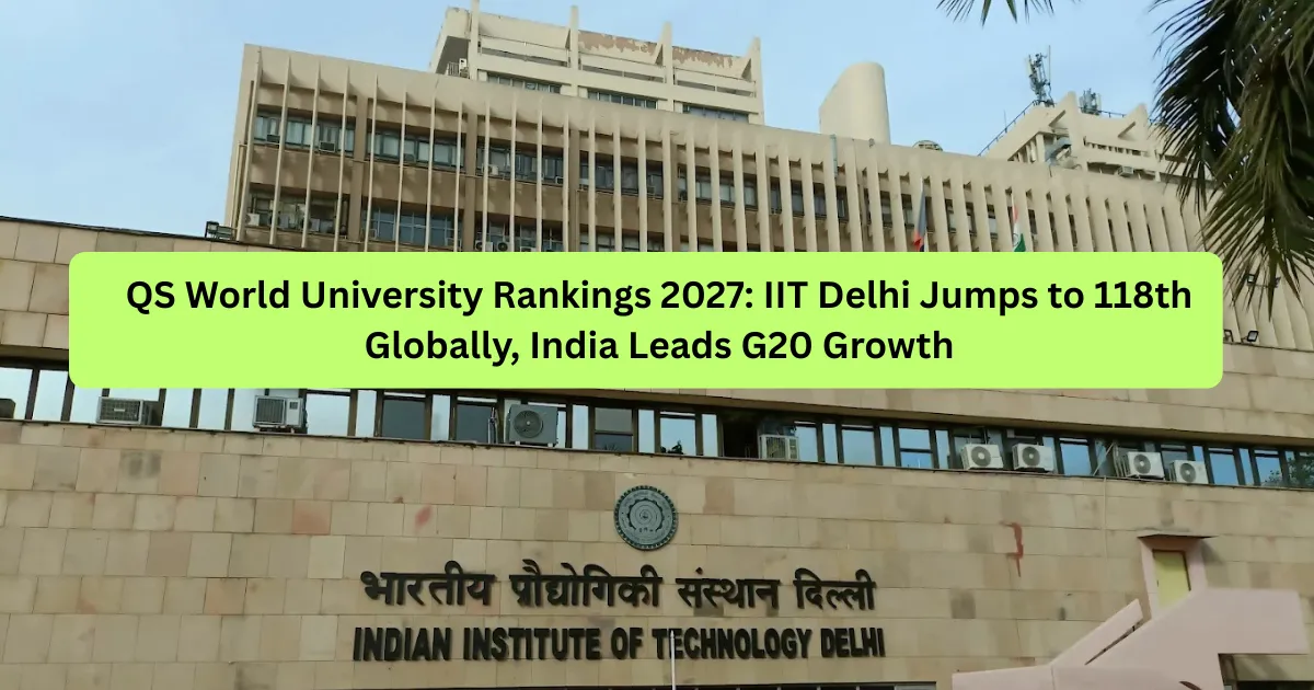 QS World University Rankings 2027: IIT Delhi Jumps to 118th Globally ...
