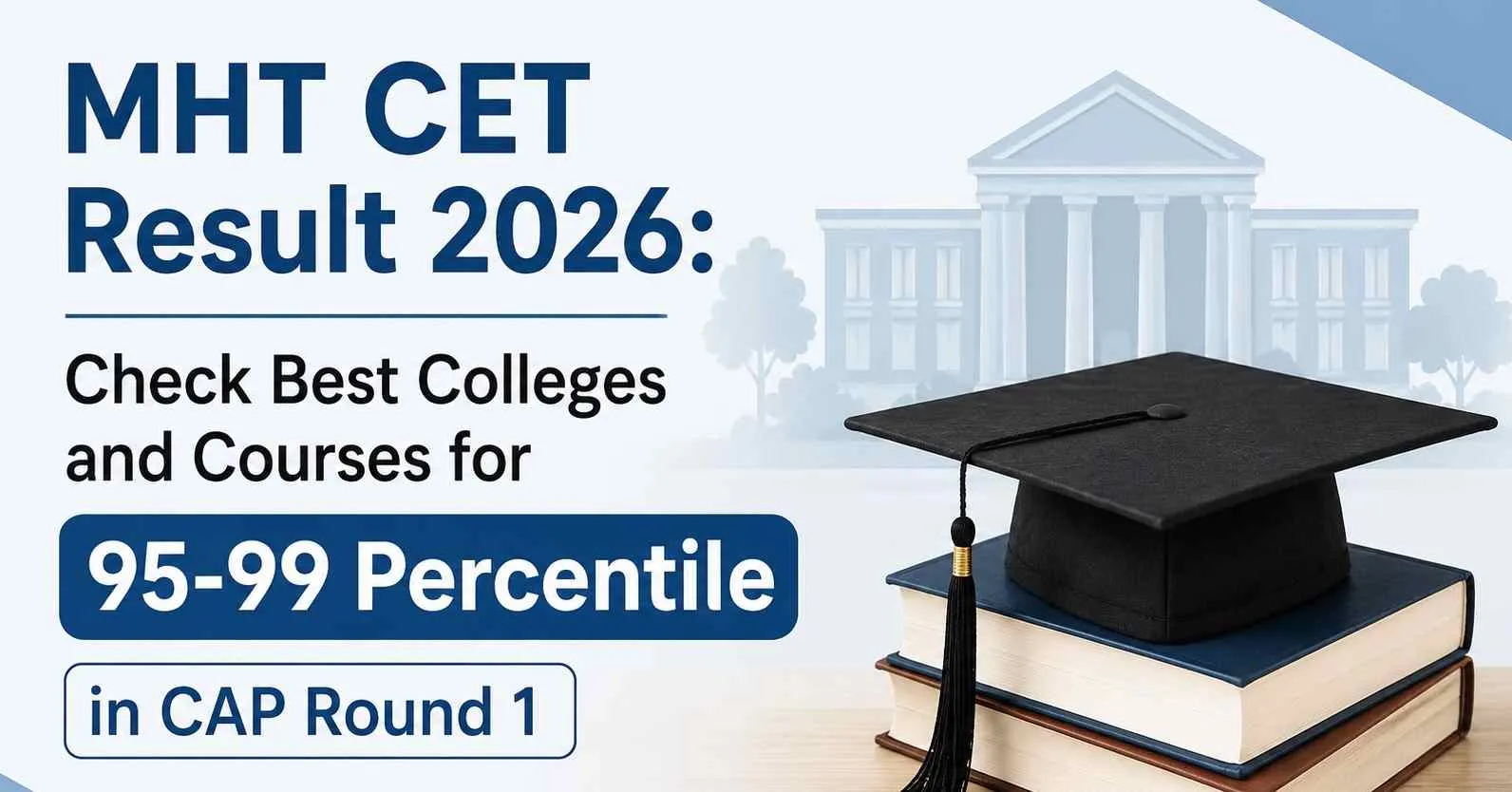 MHT CET Result 2026: Check Best Colleges and Courses for 95-99 Percentile in CAP Round 1 - Jagran Josh
