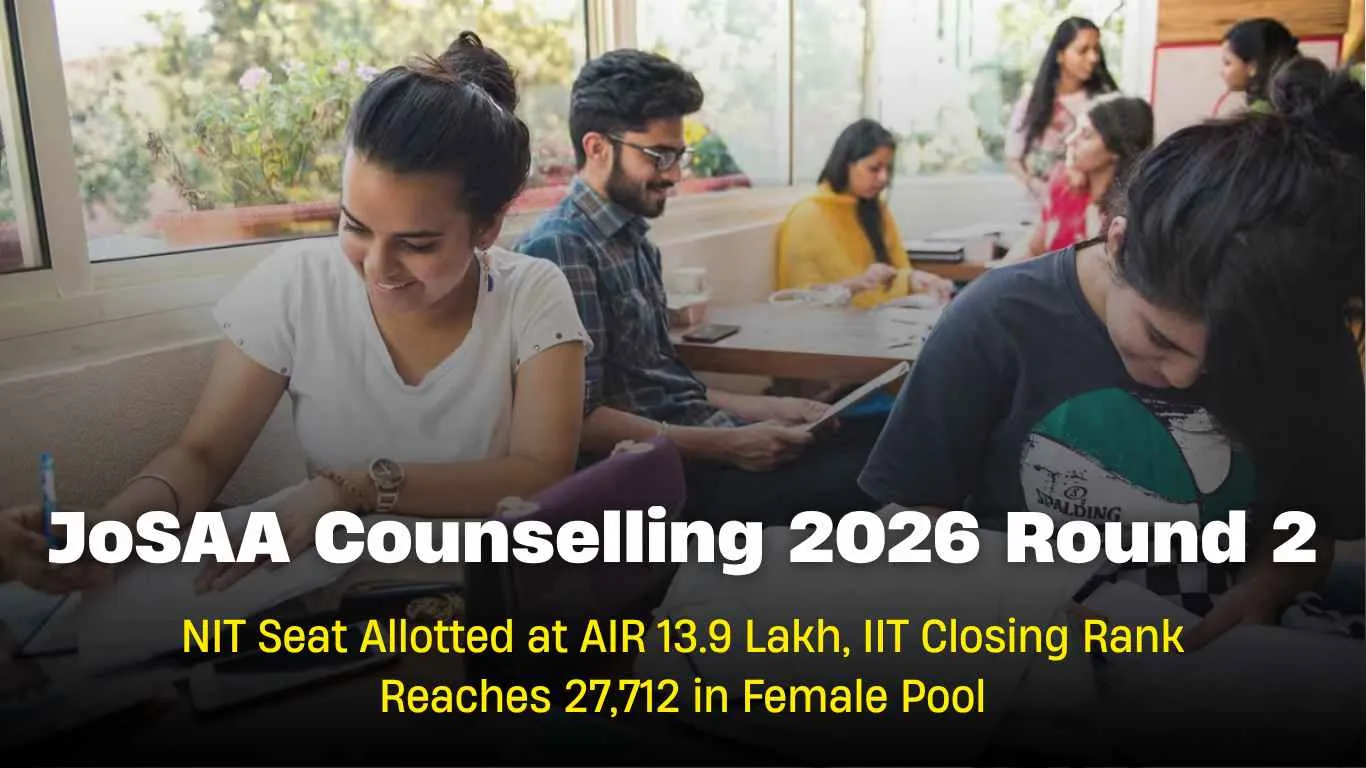 JoSAA Counselling 2026 Round 2: NIT Seat Allotted at AIR 13.9 Lakh, IIT Closing Rank Reaches 27,712 in Female Pool - Jagran Josh
