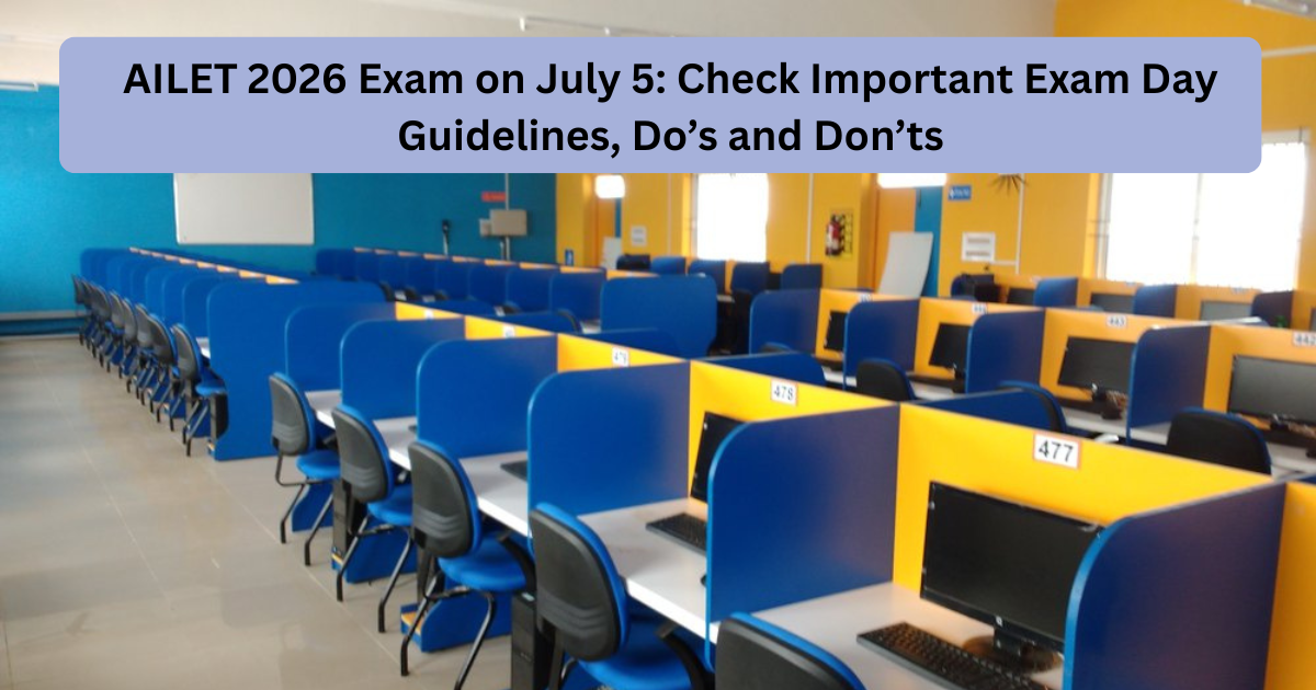 AILET 2026 Exam on July 5: Check Important Exam Day Guidelines, Do’s and Don’ts