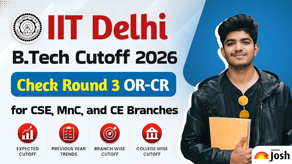 IIT Delhi B.Tech Cutoff 2026: Check Round 3 OR-CR for CSE, MnC, and CE Branches