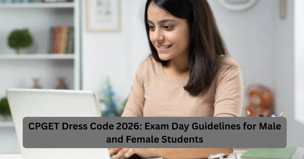 CPGET Dress Code 2026: Exam Day Guidelines for Male and Female Students ...