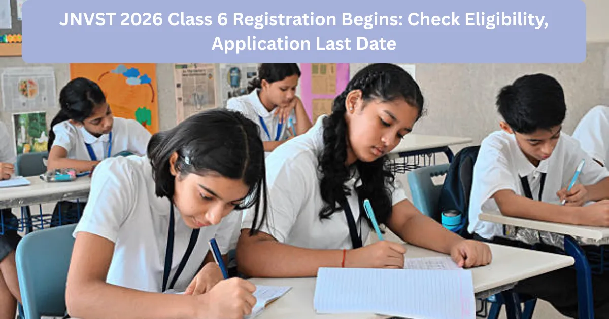 JNVST 2026 Class 6 Registration Begins: Check Eligibility, Application Last Date