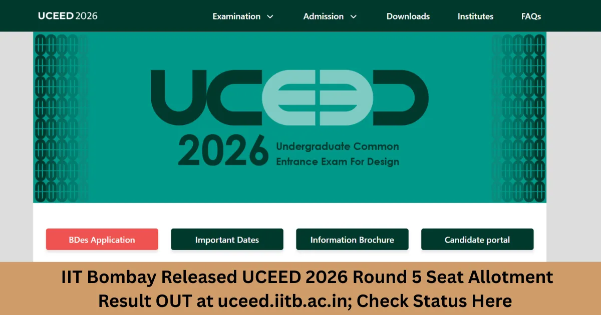 IIT Bombay Released UCEED 2026 Round 5 Seat Allotment Result OUT at uceed.iitb.ac.in; Check Status Here