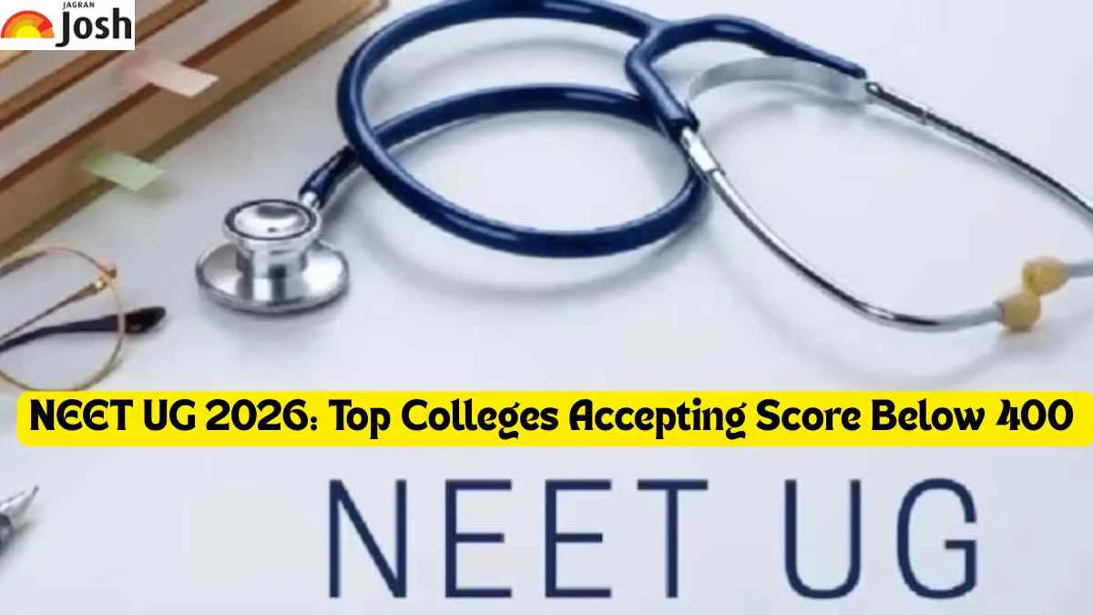 NEET UG 2026: Top Colleges Accepting Score Below 400 - Jagran Josh