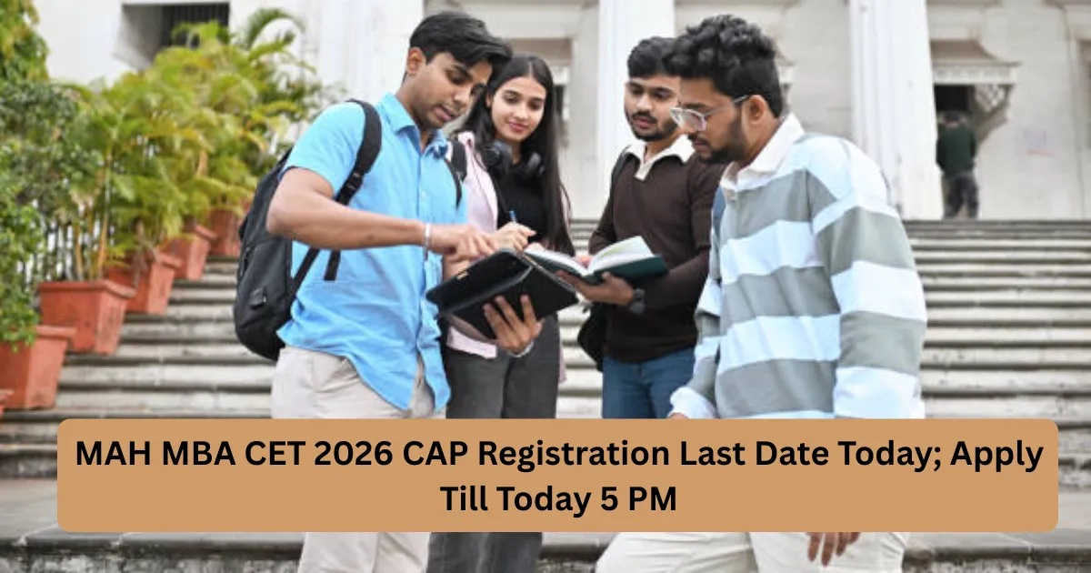MAH MBA CET 2026 CAP Registration Last Date Today; Apply Till Today 5 PM