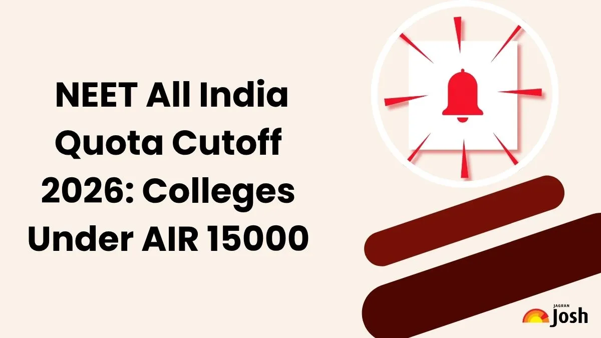 NEET All India Quota Cutoff 2026: Complete List of Colleges Under AIR 15,000 - Jagran Josh