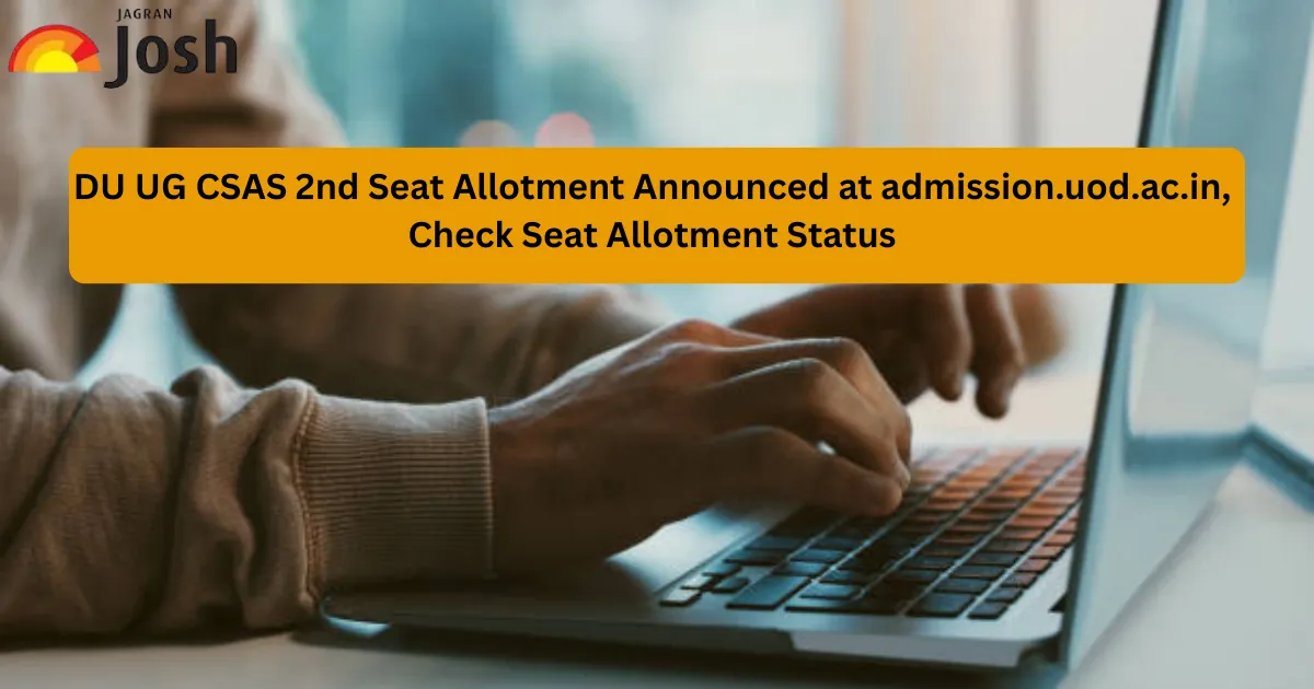 DU UG CSAS 2nd Seat Allotment Announced at admission.uod.ac.in, Check Seat Allotment Status