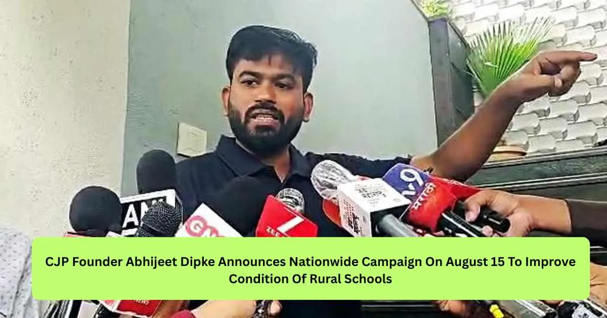 CJP Founder Abhijeet Dipke Announces Nationwide Campaign On August 15 To Improve Condition Of Rural Schools