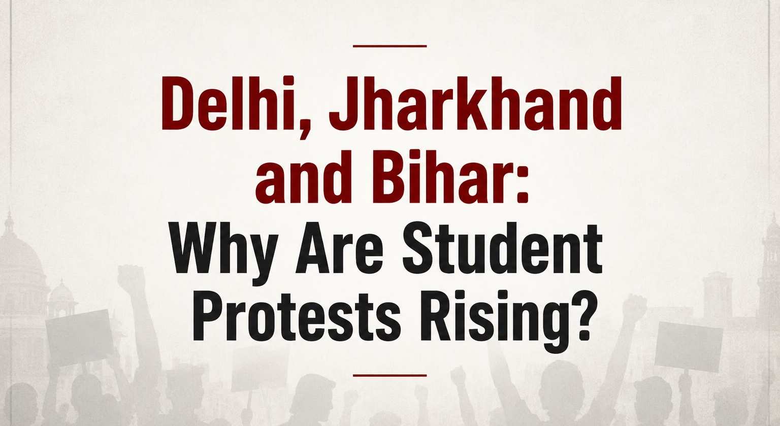 Delhi, Jharkhand and Bihar: Why Are Student Protests Rising?