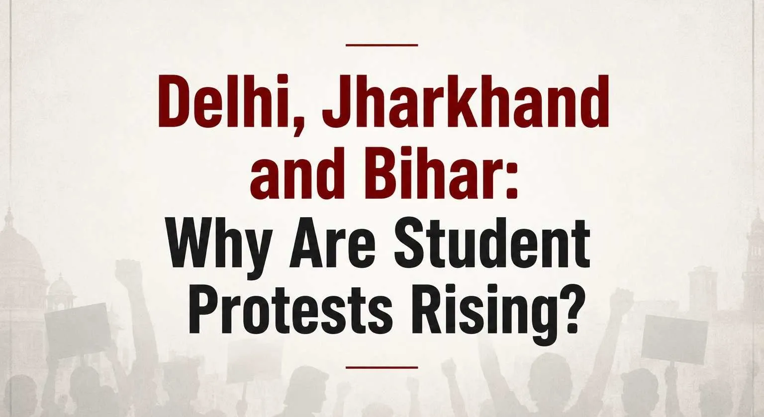 Delhi, Jharkhand and Bihar: Why Are Student Protests Rising?