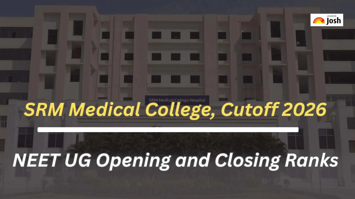 SRM Medical College Cutoff 2026: Check NEET UG Opening and Closing Ranks