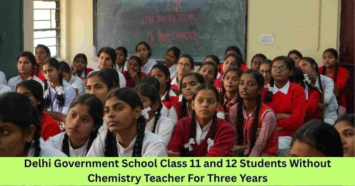 Delhi Government School Class 11 and 12 Students Without Chemistry Teacher For Three Years