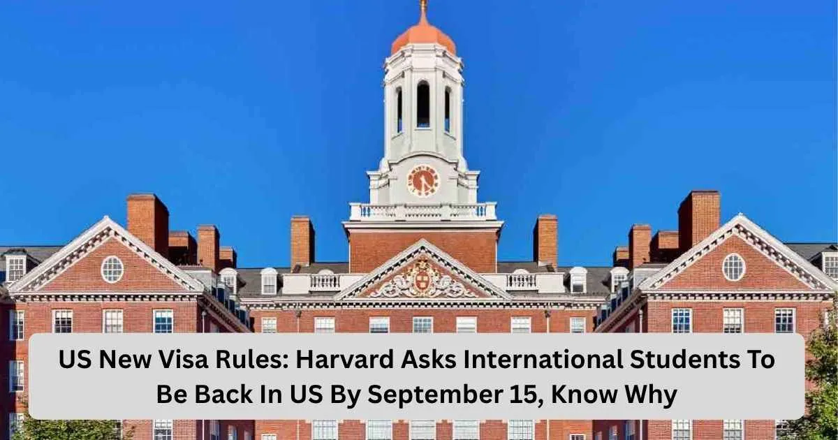 US New Visa Rules Harvard Asks International Students To Be Back In US By September 15, 2026