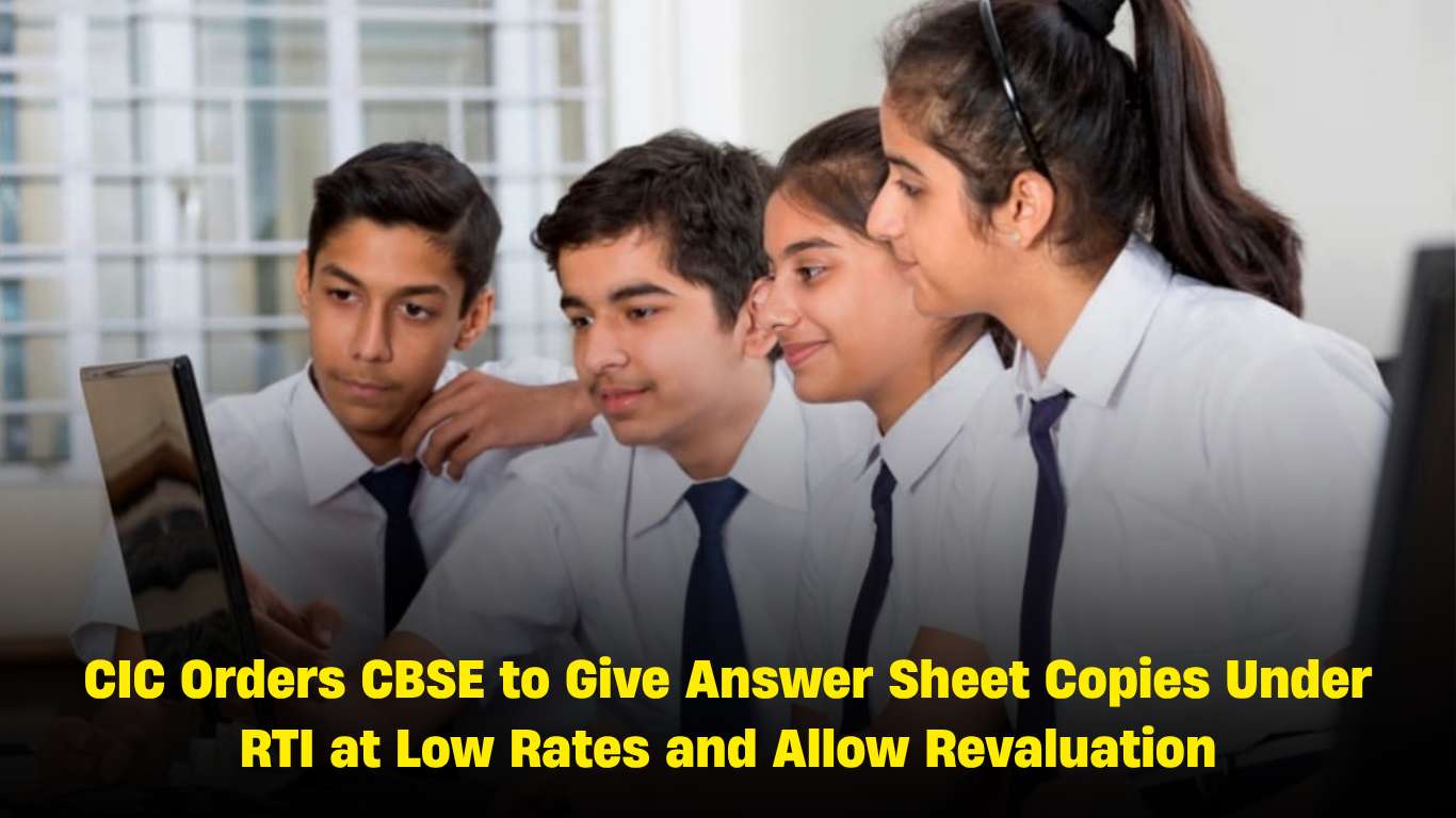 CIC Orders CBSE to Give Answer Sheet Copies Under RTI at Low Rates and Allow Revaluation