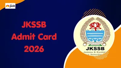 JKSSB Admit Card 2026 Out at jkssb.nic.in: Check Various Posts Hall Ticket Release Date And Exam Schedule Here 

