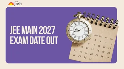 JEE Main 2027 Exam Date OUT; Check Eligibility, Registration Process, Documents JEE Main 2027 Exam Date OUT; Check Eligibility, Registration Process, Documents