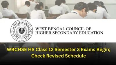 WBCHSE HS Class 12 Semester 3 Exams Begin; Check Revised Schedule & Important Guidelines WBCHSE HS Class 12 Semester 3 Exams Begin; Check Revised Schedule & Important Guidelines