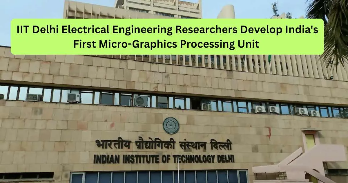 IIT Delhi Electrical Engineering Researchers Develop India's First Micro-Graphics Processing Unit