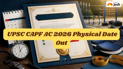 UPSC CAPF AC 2026 Physical Test Dates Announced UPSC CAPF AC 2026 Physical Test Dates Announced
