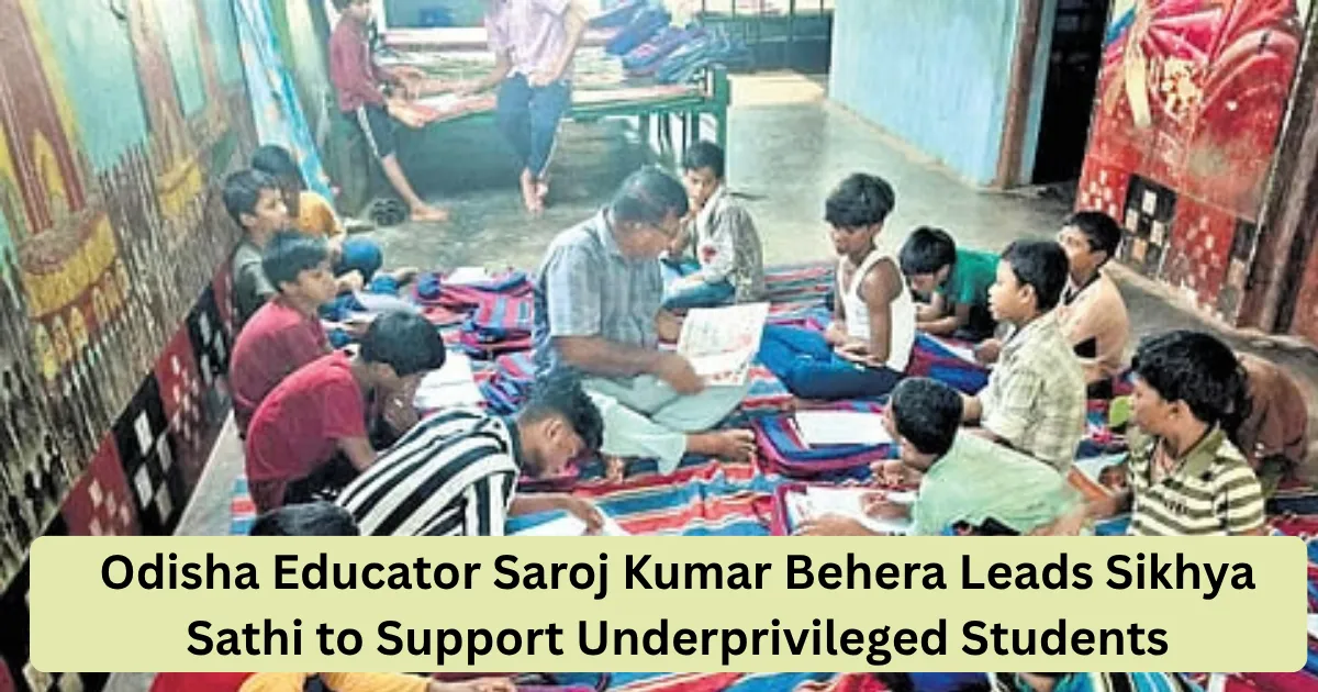 Odisha Educator Saroj Kumar Behera Leads Sikhya Sathi to Support Underprivileged Students