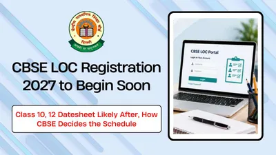CBSE LOC Registration 2027 to Begin Soon, Class 10, 12 Datesheet Likely After: How CBSE Decides the Schedule CBSE LOC Registration 2027 to Begin Soon, Class 10, 12 Datesheet Likely After: How CBSE Decides the Schedule