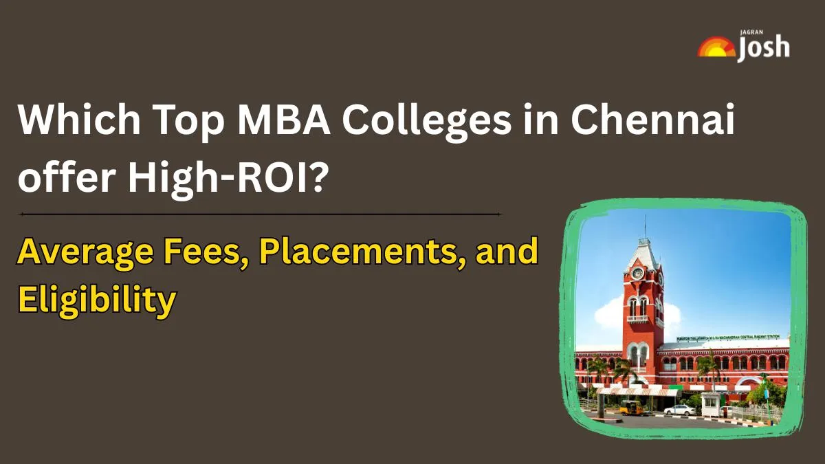 Which Top MBA Colleges in Chennai offer High-ROI? Check Average Fees, Placements, and Eligibility