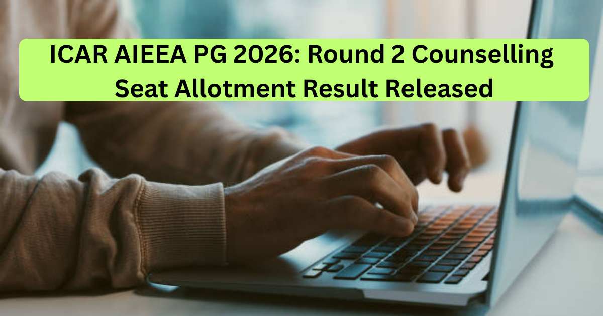 ICAR AIEEA PG 2026 Round 2 Seat Allotment Result Announced