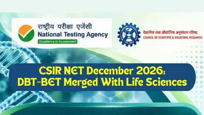 CSIR NET December 2026: DBT-BET Merged, Revised Syllabus & Exam Pattern