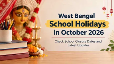 West Bengal School Holidays in October 2026: Check School Closure Dates and Latest Updates