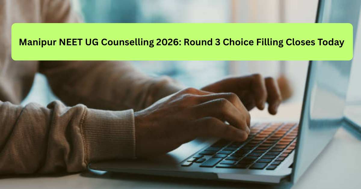 Manipur NEET UG Round 3 Choice Filling Last Date Today