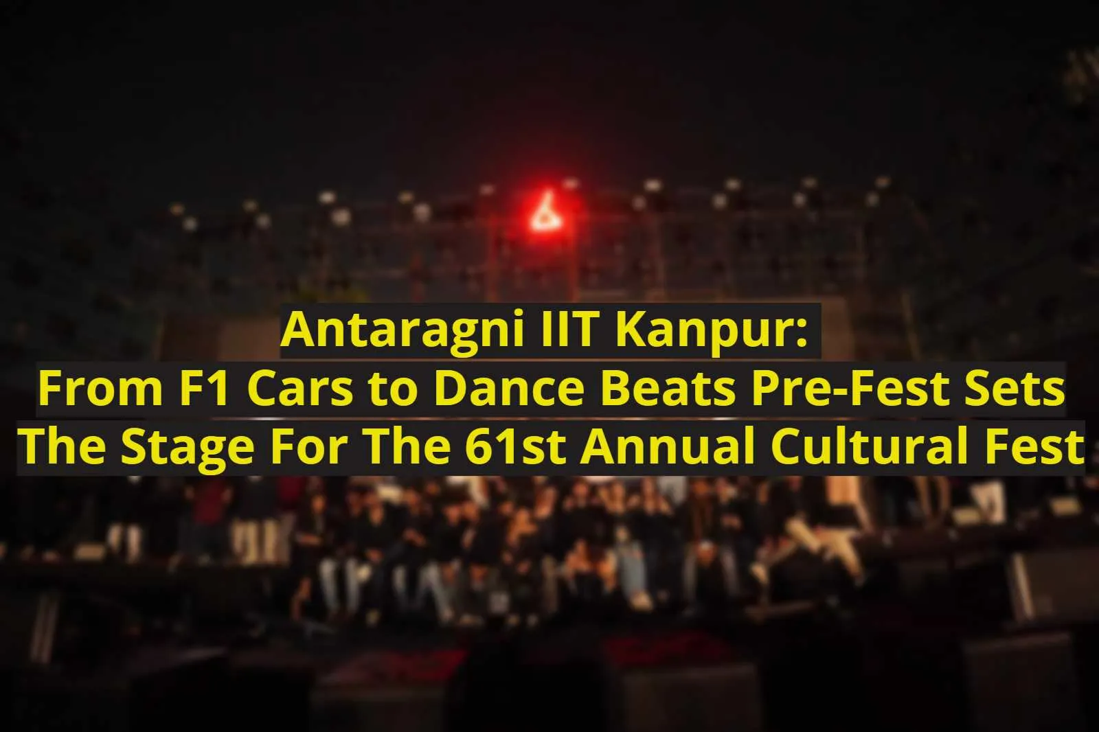 Antaragni IIT Kanpur: From F1 Cars to Dance Beats Pre-Fest Sets The Stage For The 61st Annual Cultural Fest