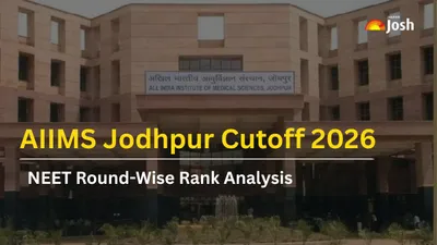 AIIMS Jodhpur Cutoff 2026: Check NEET Round-Wise Rank Analysis