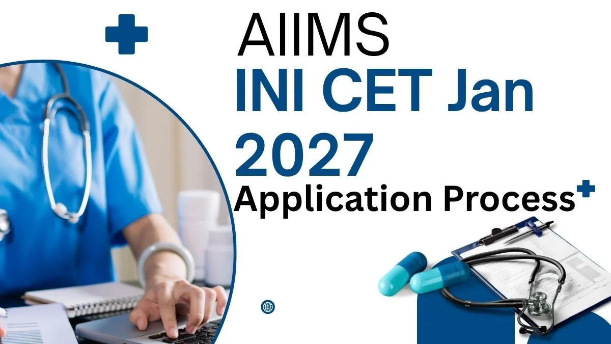 AIIMS INI CET January 2027 Session Registration Last Date, Submit Applications at aiimsexams.ac.in