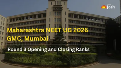 Maharashtra NEET UG 2026: Check GMC, Mumbai Round 3 Opening and Closing Ranks