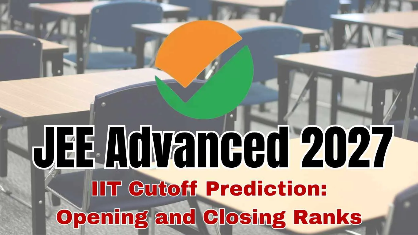 JEE ADVANCE 2027 (Expected) IIT Cutoff Prediction: Opening and Closing Ranks