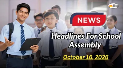 School Assembly News Headlines October 16, 2026: Top National, International, World, Sports, Business & Education News