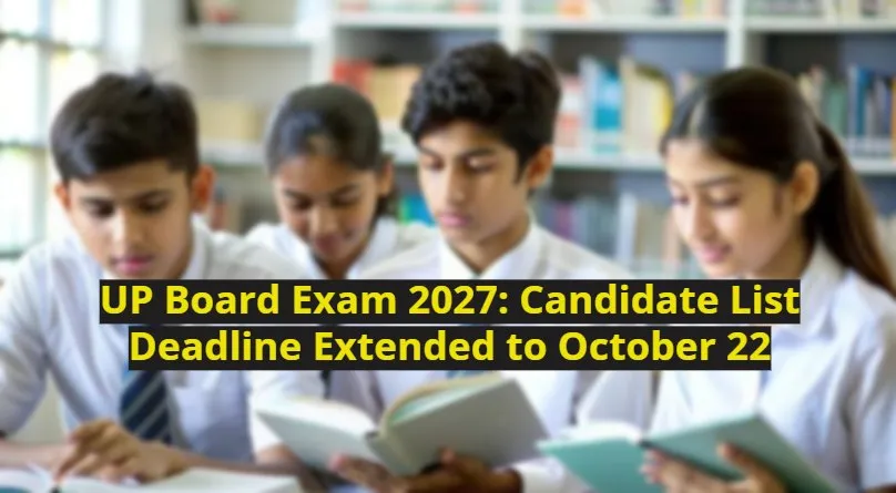 UP Board Exam 2027: Candidate List Deadline Extended to October 22 for 5,905 Schools