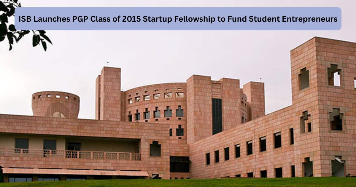 ISB Launches PGP Class of 2015 Startup Fellowship to Fund Student Entrepreneurs