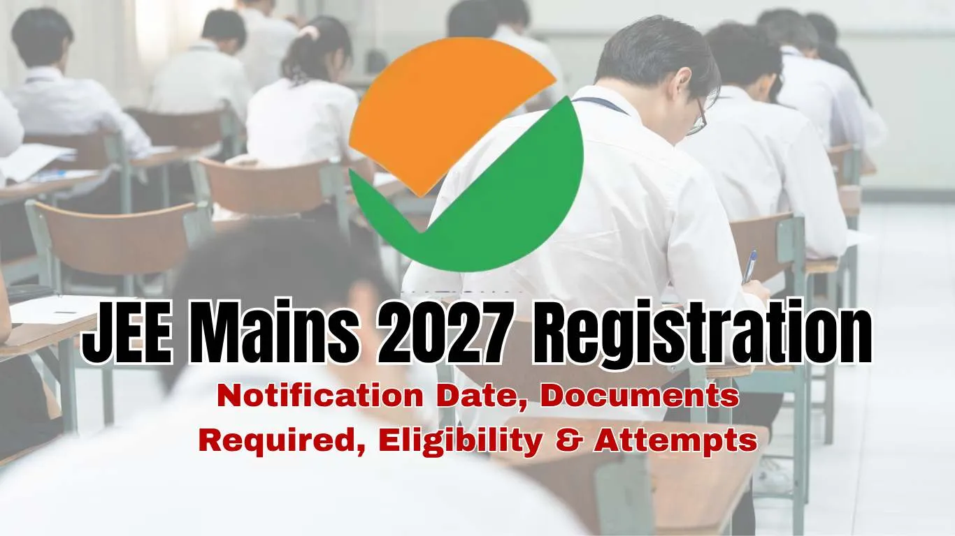 JEE Main 2027 Registration: Notification Date, Documents Required, Eligibility & Attempts