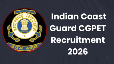 ICG CGPET Recruitment 2026: 365 Vacancies for Navik & Yantrik Posts ICG CGPET Recruitment 2026: 365 Vacancies for Navik & Yantrik Posts