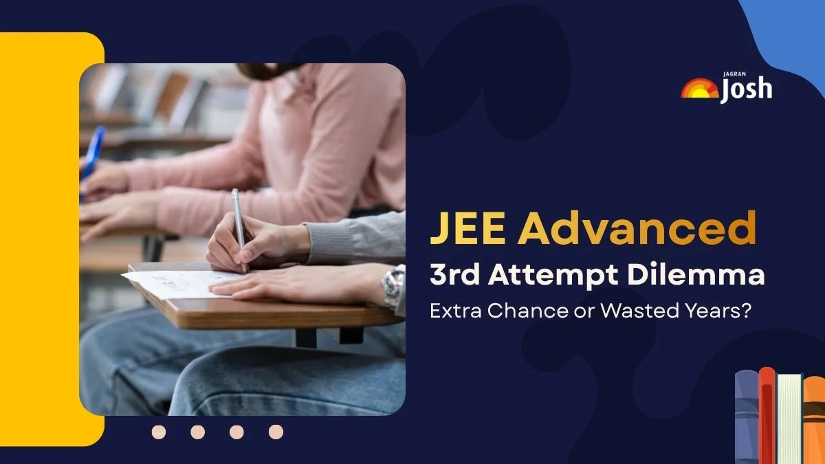 JEE Advanced 3rd Attempt Dilemma: Extra Chance or Wasted Years?