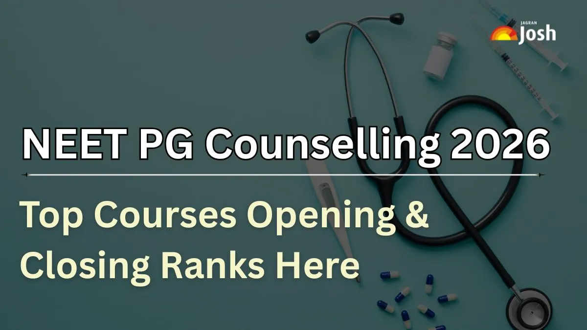 NEET PG Counselling 2026: Check Top Courses Opening & Closing Ranks Here