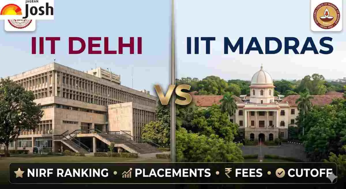 IIT Delhi Vs IIT Madras, NIRF Ranking, Placements, Fees, Cutoff